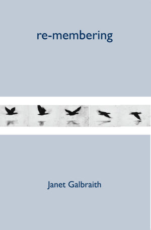 Janet Galbraith—poetry, 're-membering'