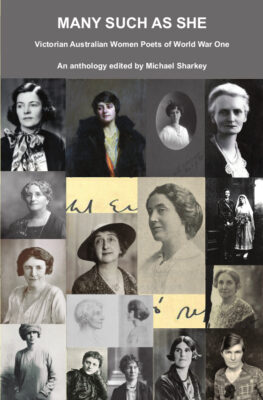 Michael Sharkey (editor)—poetry anthology, Many Such as She: Victorian Australian Women Poets of World War One'