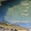 Nicola Bowery—poetry, 'child in the wings'