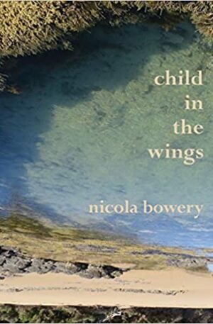 Nicola Bowery—poetry, 'child in the wings'