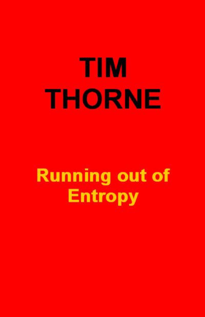 Tim Thorne—poetry, 'Running out of Entropy'