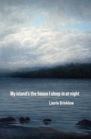 Laurie Brinklow—poetry, 'My island's the house I live in'