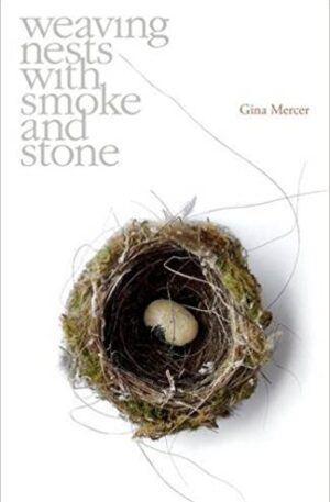 Gina Mercer—poetry, 'Weaving nests with smoke and water'